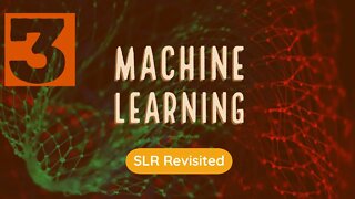 Machine Learning, Ep. 3: SLR Revisited