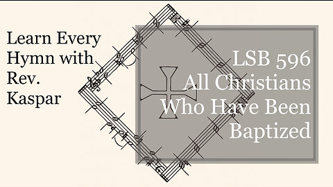 LSB 596 All Christians Who Have Been Baptized ( Lutheran Service Book )