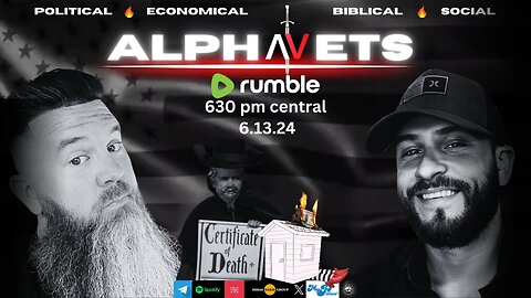 ALPHAVETS 6.13.24 ~ HERE WE GO! ~ ECONOMICAL. POLITICAL. BIBLICAL. SOCIAL