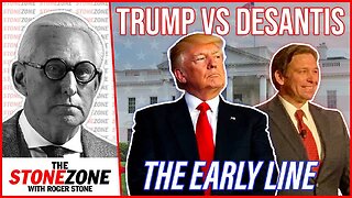 Trump vs. DeSantis, the Early Line - The StoneZONE with Roger Stone