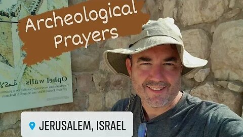 Archeological Prayers - Day 2 in Jerusalem