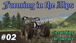 FS19 - Farming in the Alps EP02 Lets Play - Scratching the Surface