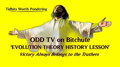 ODD TV Evolution Theory History Lesson - Seeing through the devils deception and this silly movement