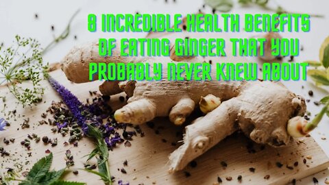 8 Incredible Health Benefits Of Eating Ginger That You Probably Never Knew About