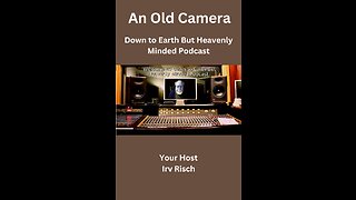 An Old Camera on Down To Earth But Heavenly Minded Podcast