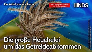 Die große Heuchelei um das Getreideabkommen | Jens Berger | NDS-Podcast