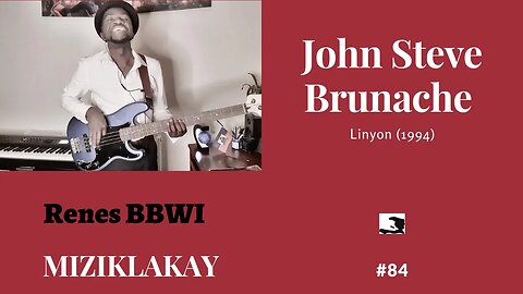 MIZIKLAKAY : #84 Linyon _ Steve John Brunache