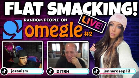 Flat Smacking Random People on Omegle #2 LIVE w/DITRH, JENNY ROSE & ME! 7/27/2022