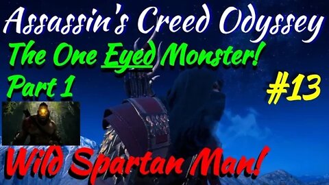 Assassin's Creed Odyssey - Wild Spartan Man! #13 "One Eyed Monster P1."