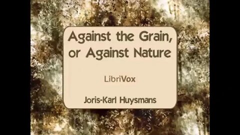Against The Grain, or Against Nature by Joris-Karl Huysmans - FULL AUDIOBOOK