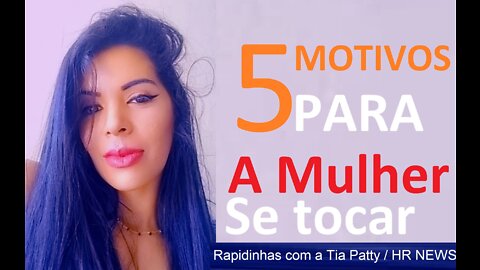 5 MOTIVOS PARA SE TOCAR E SE AMAR / Dicas da Tia Patty 0010