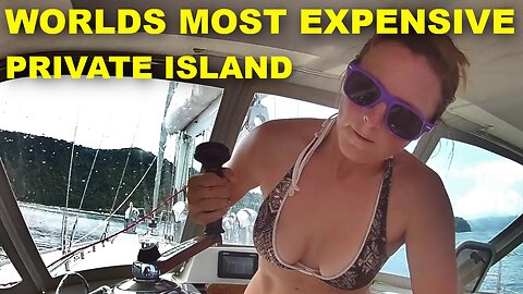 Sailing to the Worlds MOST EXPENSIVE Private Island [Ep. 33]