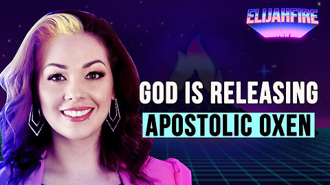 GOD IS RELEASING APOSTOLIC OXEN ElijahFire: Ep. 342 – CHRISTA ELISHA