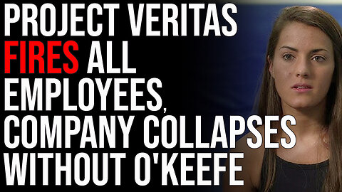 Project Veritas FIRES ALL EMPLOYEES, Company COLLAPSES Without James O'Keefe