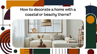 How to decorate a home with a coastal or beachy theme?