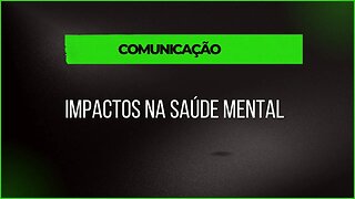 A COMUNICAÇÃO E OS SEUS IMPACTOS NA SAÚDE MENTAL