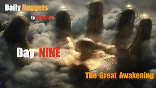 Daily Nuggets to Navigate The Great Awakening - Day 9