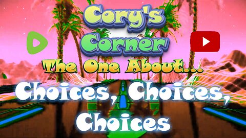 Cory's Corner: The One About Choices, Choices, Choices