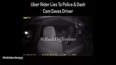 UBER RIDER LIES TO POLICE AND DASH CAM SAVES DRIVER