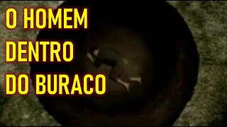 O HOMEM DENTRO DO BURACO