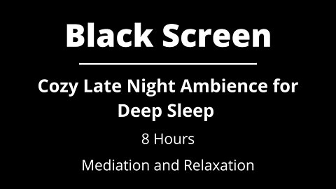 Cozy Late Night Ambience for Deep Sleep - Mediation and Relaxation - Nature Ambience | 8 Hours