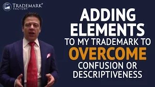 Trademark Registration: Adding Elements to My Trademark to Overcome Confusion or Descriptiveness