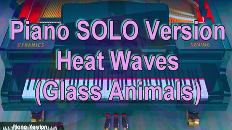 Piano SOLO Version - Heat Waves (Glass Animals)
