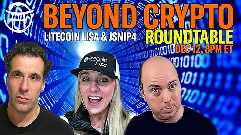 BEYOND CRYPTO ROUNDTABLE with LITECOIN LISA, JSNIP4 & JEAN-CLAUDE - DEC 12