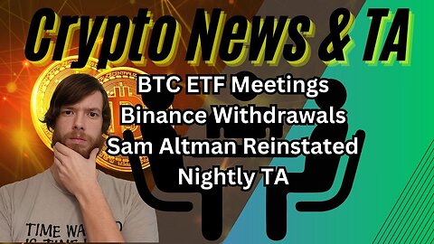 BTC ETF Meetings, Binance Withdrawals, Sam Altman Reinstated, Nightly TA EP410 11/22/23 #crypto