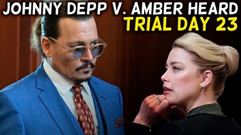 WATCH LIVE: Johnny Depp v. Amber Heard Defamation Trial Day 23