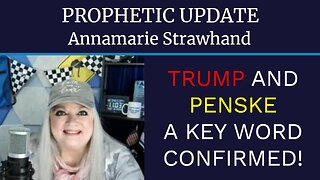 Prophetic Update: Trump and Penske - A KEY WORD CONFIRMED!!