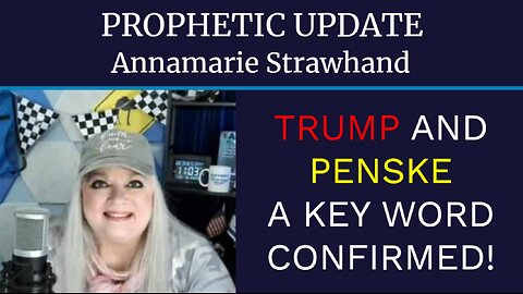 Prophetic Update: Trump and Penske - A KEY WORD CONFIRMED!!