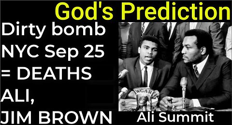 I am predicting: Dirty bomb in NYC on Sep 25 = MOHAMMED ALI JIM BROWN PROPHECY