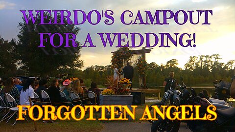 WEIRDO'S CAMPOUT FOR A WEDDING!
