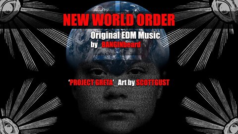 NEW WORLD ORDER_Original EDM Music by_BANGINbeard_Art 'Project Greta' by SCOTTGUST