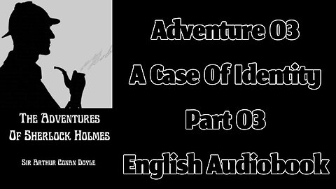 A Case of Identity (Part 03) || The Adventures of Sherlock Holmes by Sir Arthur Conan Doyle