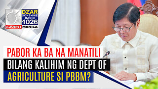 #GoodMorningSonshine: Pabor ka ba na manatili bilang kalihim ng Department of Agriculture si PBBM?