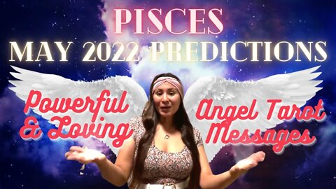 ✨Pisces (May 2022 Predictions) Powerful & Loving Angel Messages😇✨