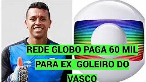 "Ex-Goleiro do Vasco Recebe Indenização da Globo por Polêmica em Transmissão