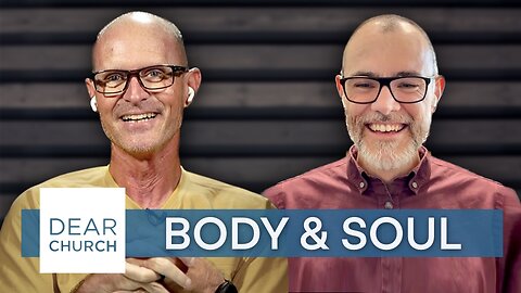 “Body & Soul” | Dear Church Ep. #227