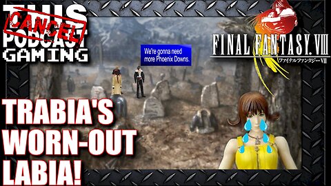 Final Fantasy VIII: Trabia's Worn Out Labia!