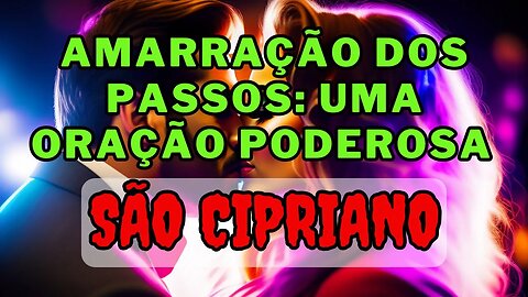 🔥Amarração dos passos✝️ uma oração poderosa para preservar o amor💕