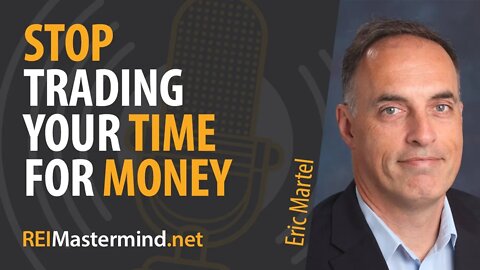 Stop Trading Your Time for Money with Eric Martel