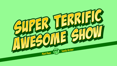 Super Terrific Awesome Show - Feb 18