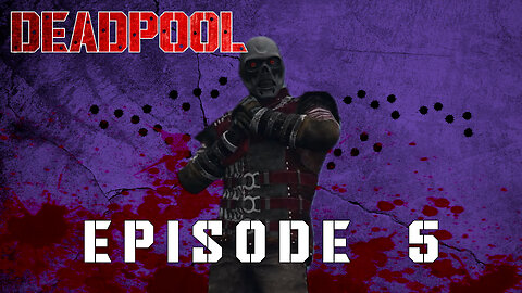 DEADPOOL - EPISODE 5 - IS THIS WHAT THE HOLOCAUST WAS LIKE?