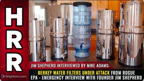 Berkey water filters UNDER ATTACK from rogue EPA - emergency interview with founder Jim Shepher