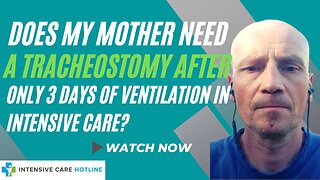 Does my Mother Need a Tracheostomy After only 3 Days of Ventilation in Intensive Care?