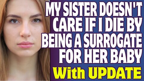 r/Relationships | My Sister Doesn't Care If I Die By Being A Surrogate For Her Baby