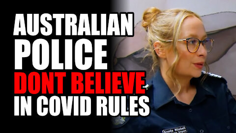 Australian Police "DON'T BELIEVE" in Covid Rules