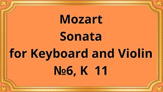 Mozart Sonata for Keyboard and Violin №6, K 11